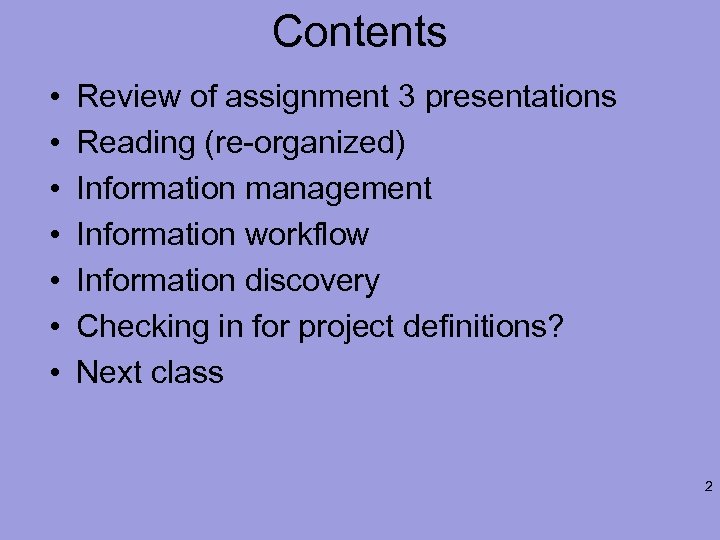 Contents • • Review of assignment 3 presentations Reading (re-organized) Information management Information workflow