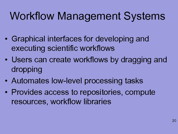 Workflow Management Systems • Graphical interfaces for developing and executing scientific workflows • Users