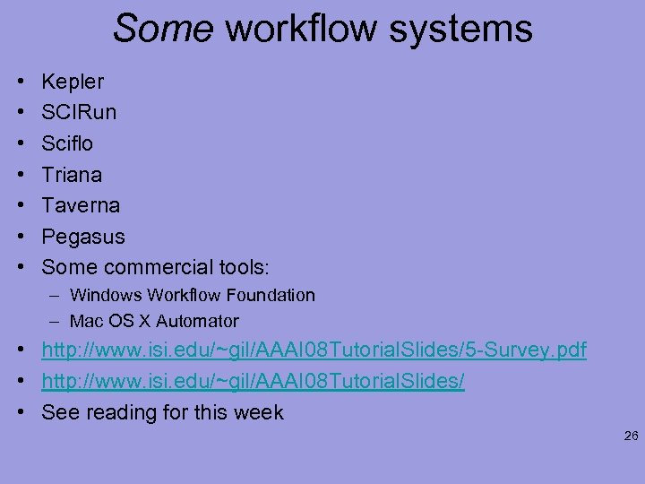 Some workflow systems • • Kepler SCIRun Sciflo Triana Taverna Pegasus Some commercial tools: