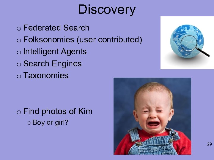 Discovery o Federated Search o Folksonomies (user contributed) o Intelligent Agents o Search Engines