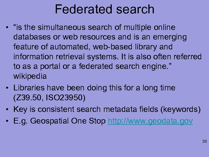 Federated search • “is the simultaneous search of multiple online databases or web resources