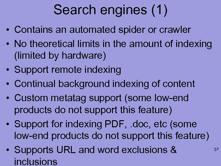 Search engines (1) • Contains an automated spider or crawler • No theoretical limits