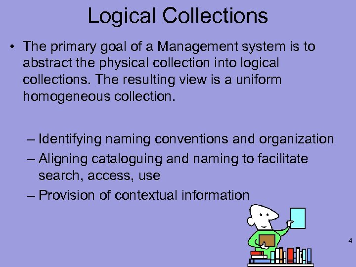 Logical Collections • The primary goal of a Management system is to abstract the