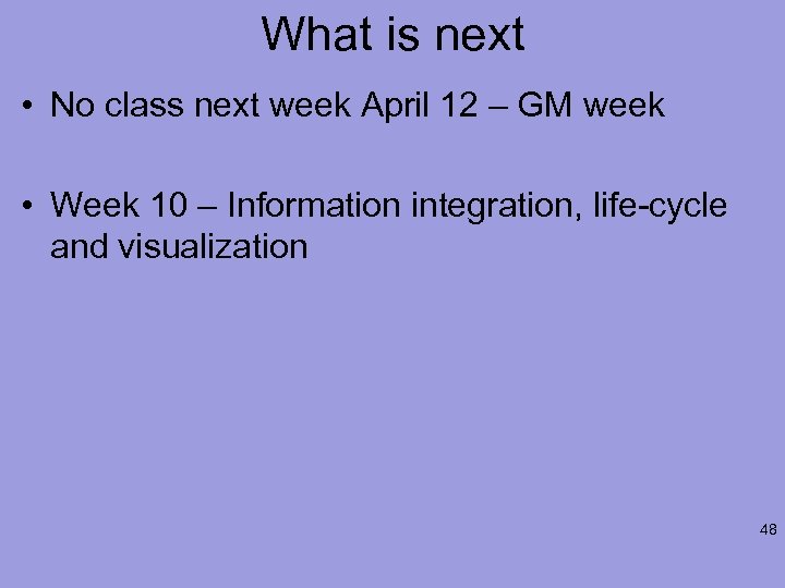 What is next • No class next week April 12 – GM week •