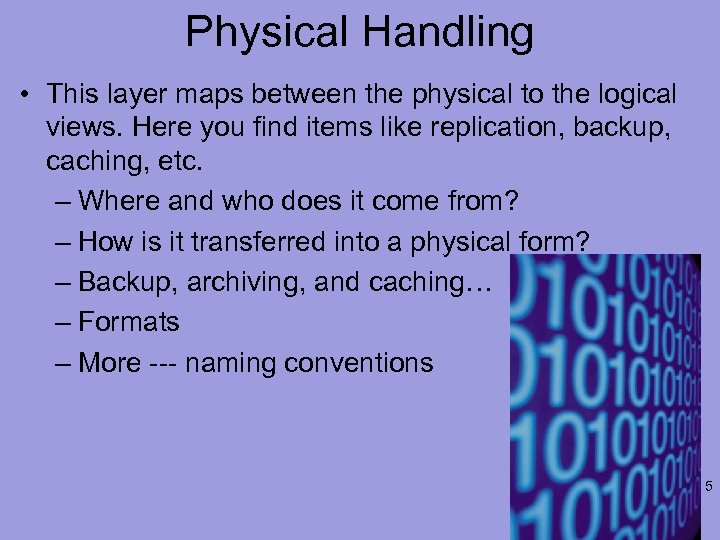 Physical Handling • This layer maps between the physical to the logical views. Here