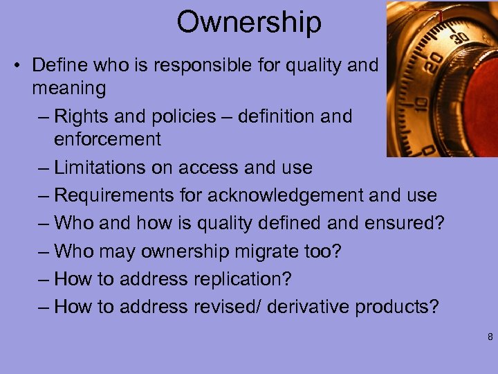 Ownership • Define who is responsible for quality and meaning – Rights and policies