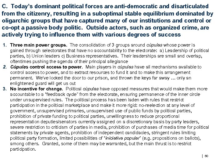C. Today’s dominant political forces are anti-democratic and disarticulated from the citizenry, resulting in