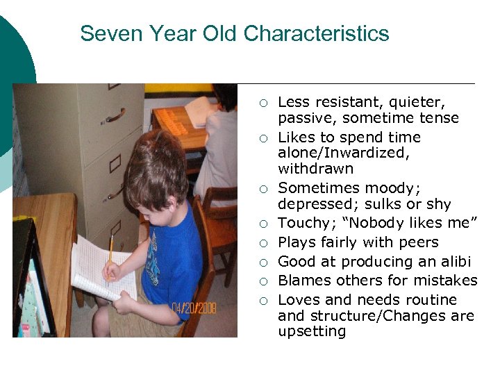 Seven Year Old Characteristics ¡ ¡ ¡ ¡ Less resistant, quieter, passive, sometime tense