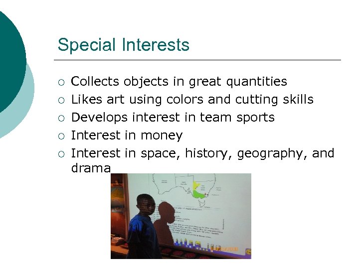 Special Interests ¡ ¡ ¡ Collects objects in great quantities Likes art using colors