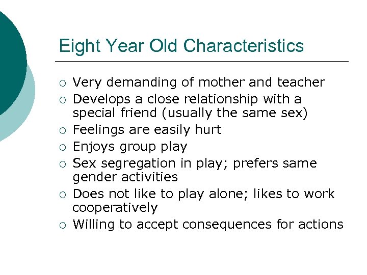 Eight Year Old Characteristics ¡ ¡ ¡ ¡ Very demanding of mother and teacher