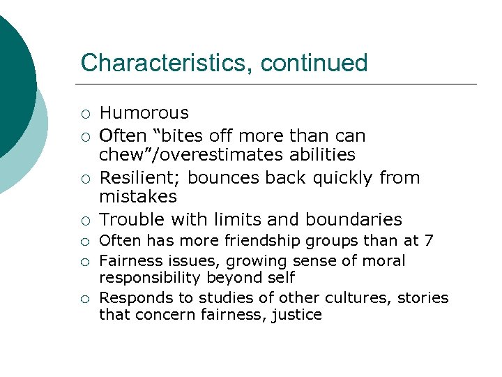 Characteristics, continued ¡ ¡ ¡ ¡ Humorous Often “bites off more than chew”/overestimates abilities