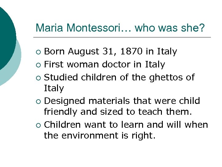Maria Montessori… who was she? Born August 31, 1870 in Italy ¡ First woman