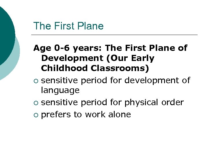 The First Plane Age 0 -6 years: The First Plane of Development (Our Early