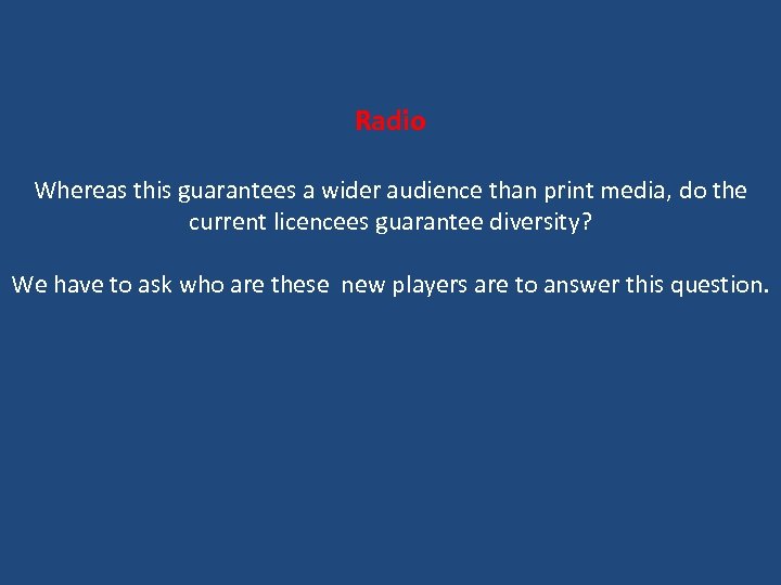 Radio Whereas this guarantees a wider audience than print media, do the current licencees