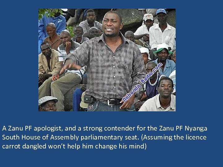 A Zanu PF apologist, and a strong contender for the Zanu PF Nyanga South