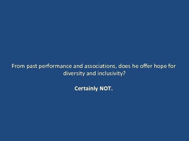 From past performance and associations, does he offer hope for diversity and inclusivity? Certainly