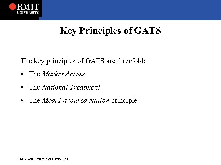 Key Principles of GATS The key principles of GATS are threefold: • The Market