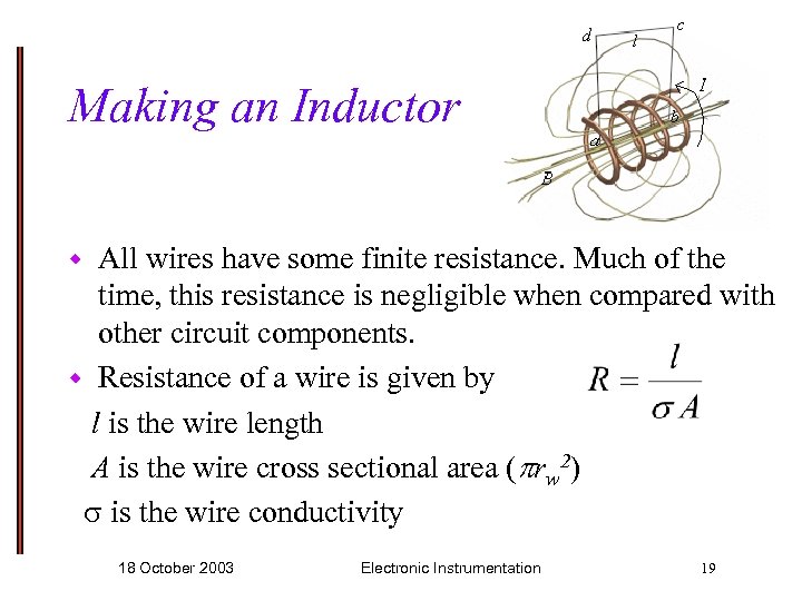 Making an Inductor All wires have some finite resistance. Much of the time, this