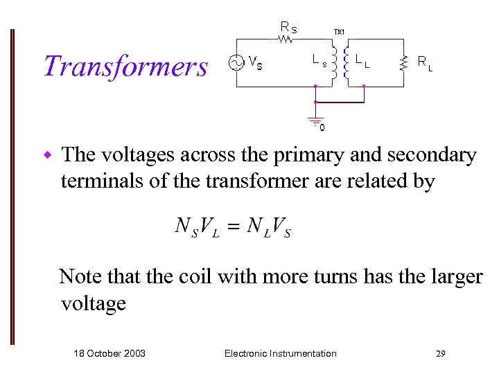 Transformers w The voltages across the primary and secondary terminals of the transformer are