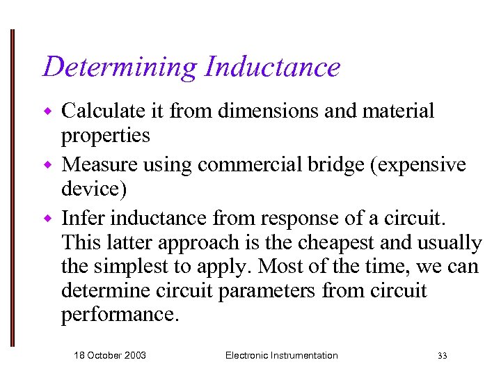 Determining Inductance Calculate it from dimensions and material properties w Measure using commercial bridge