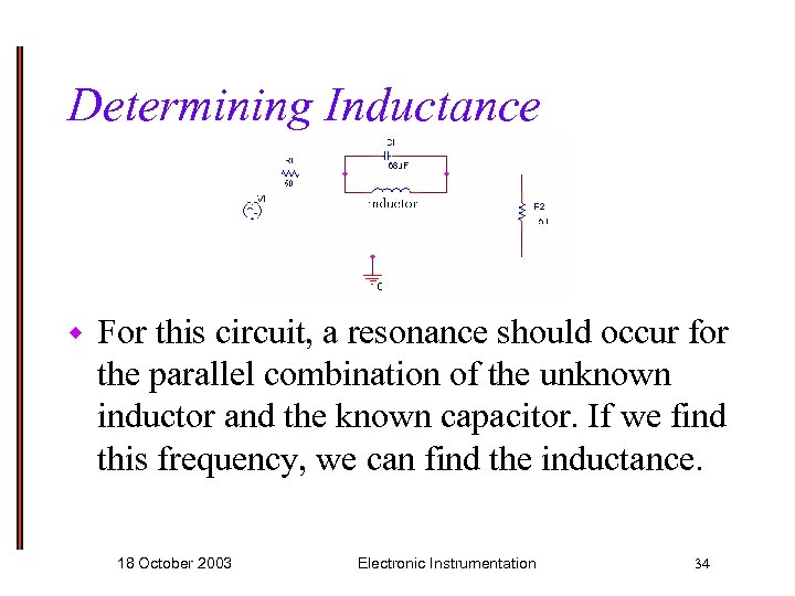 Determining Inductance w For this circuit, a resonance should occur for the parallel combination