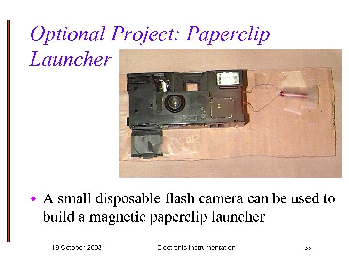 Optional Project: Paperclip Launcher w A small disposable flash camera can be used to