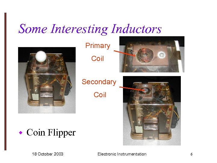 Some Interesting Inductors Primary Coil Secondary Coil w Coin Flipper 18 October 2003 Electronic