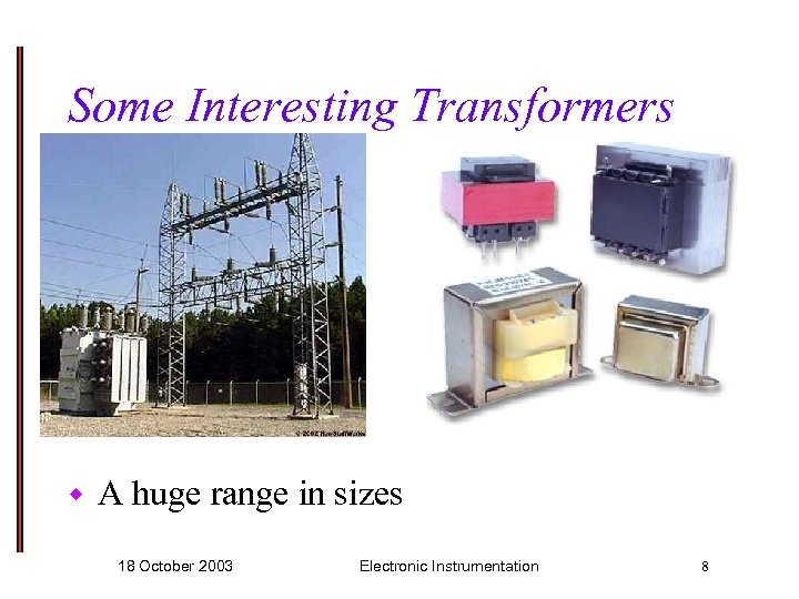 Some Interesting Transformers w A huge range in sizes 18 October 2003 Electronic Instrumentation
