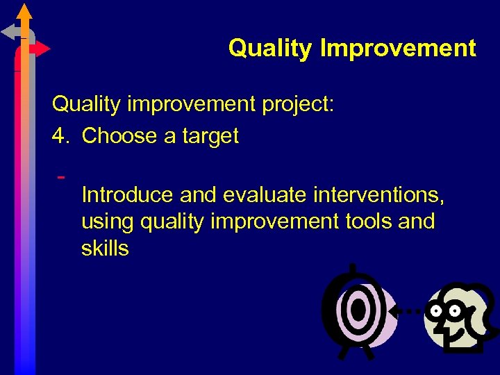 Quality Improvement Quality improvement project: 4. Choose a target Introduce and evaluate interventions, using