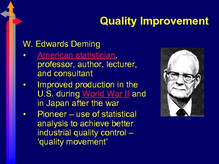 Quality Improvement W. Edwards Deming • American statistician, professor, author, lecturer, and consultant •
