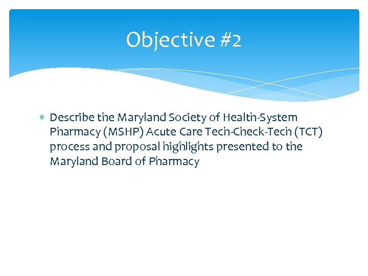 Objective #2 Describe the Maryland Society of Health-System Pharmacy (MSHP) Acute Care Tech-Check-Tech (TCT)