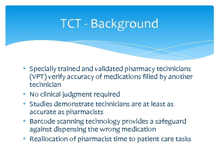 TCT - Background • Specially trained and validated pharmacy technicians (VPT) verify accuracy of