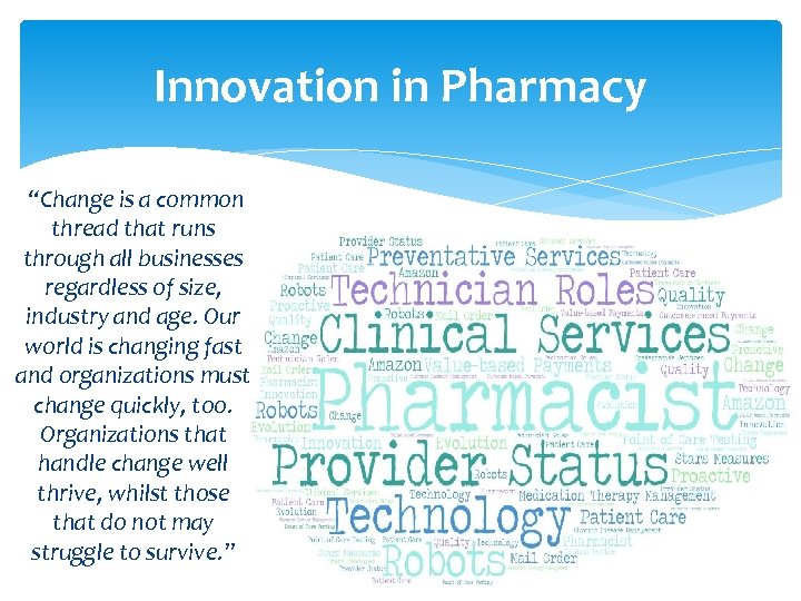 Innovation in Pharmacy “Change is a common thread that runs through all businesses regardless