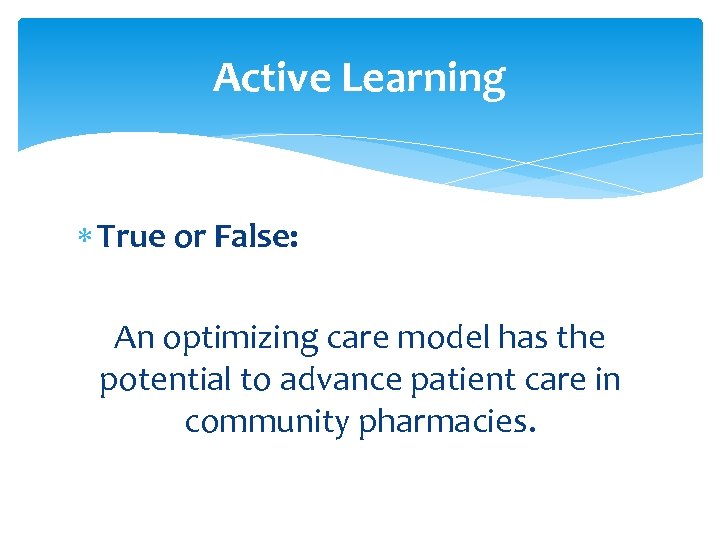 Active Learning True or False: An optimizing care model has the potential to advance