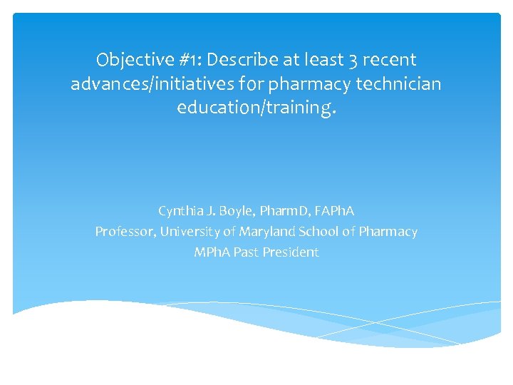 Objective #1: Describe at least 3 recent advances/initiatives for pharmacy technician education/training. Cynthia J.