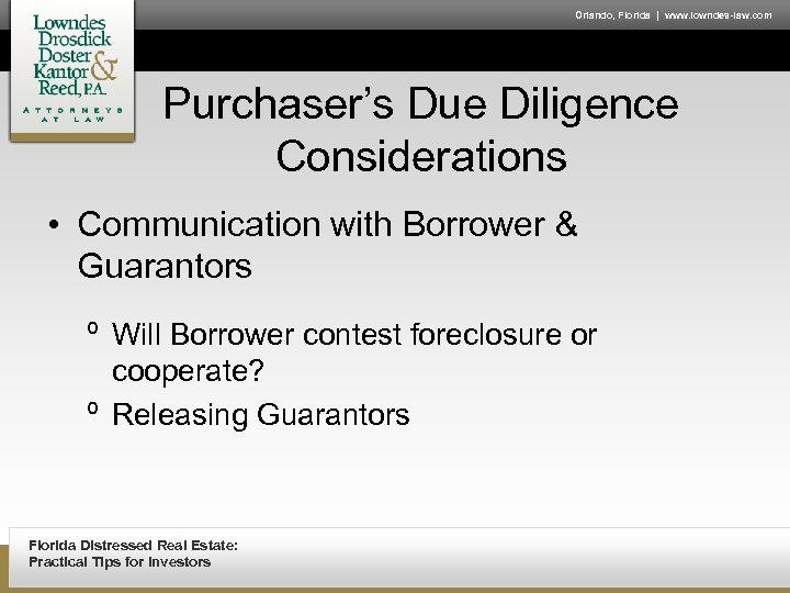 Orlando, Florida | www. lowndes-law. com Purchaser’s Due Diligence Considerations • Communication with Borrower