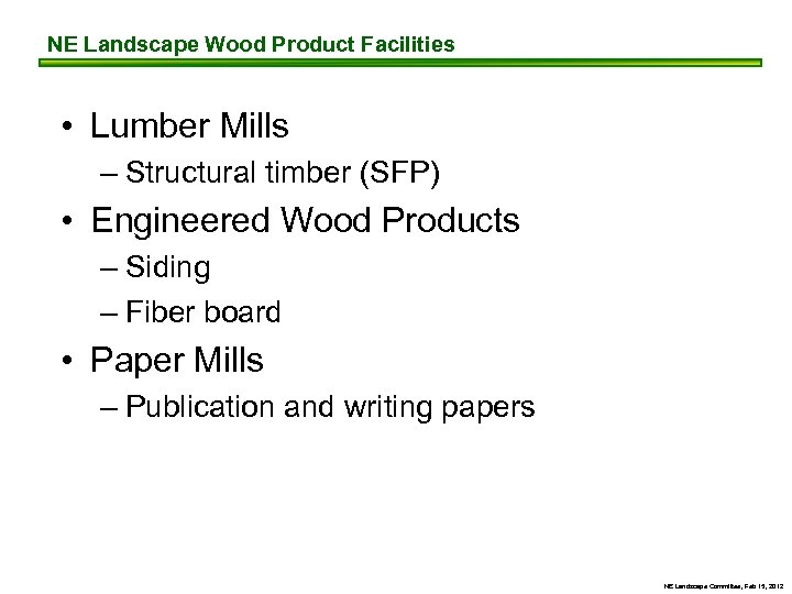NE Landscape Wood Product Facilities • Lumber Mills – Structural timber (SFP) • Engineered