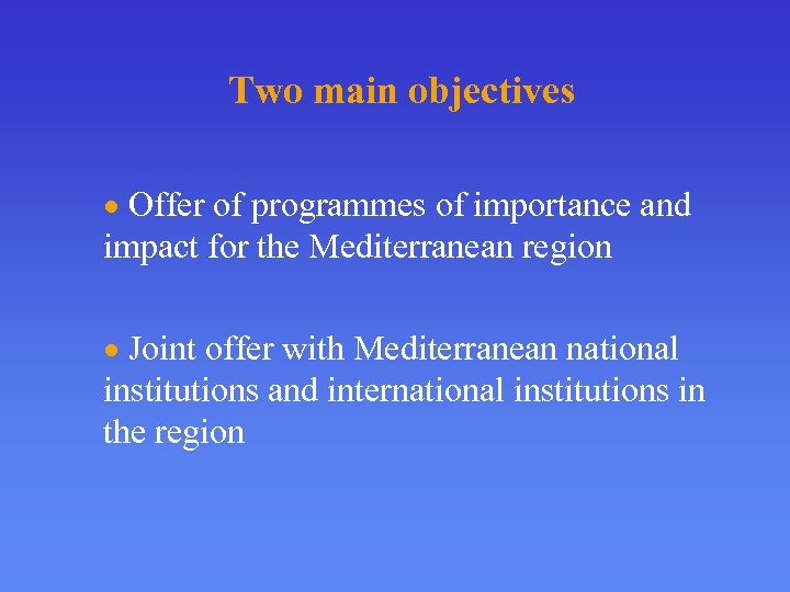 Two main objectives Offer of programmes of importance and impact for the Mediterranean region