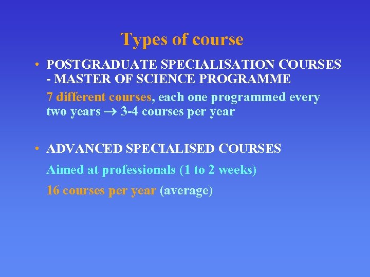 Types of course • POSTGRADUATE SPECIALISATION COURSES - MASTER OF SCIENCE PROGRAMME 7 different