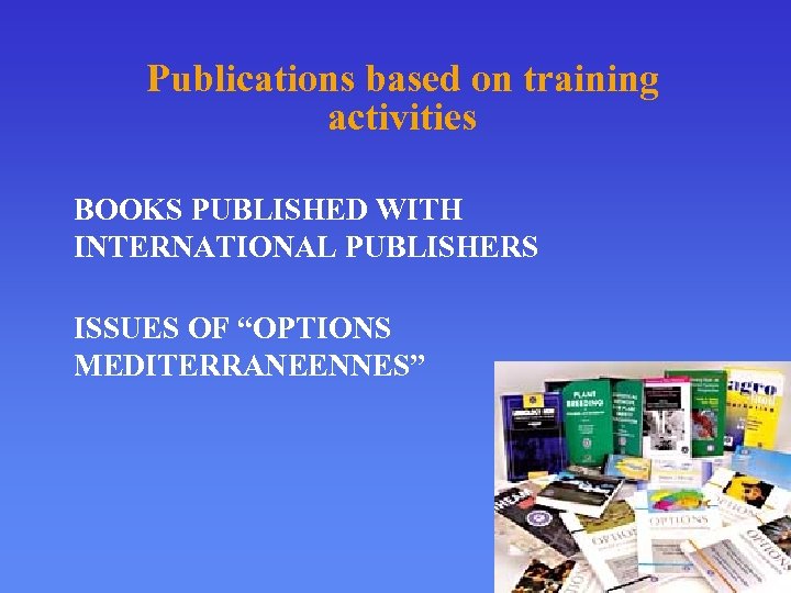 Publications based on training activities BOOKS PUBLISHED WITH INTERNATIONAL PUBLISHERS ISSUES OF “OPTIONS MEDITERRANEENNES”