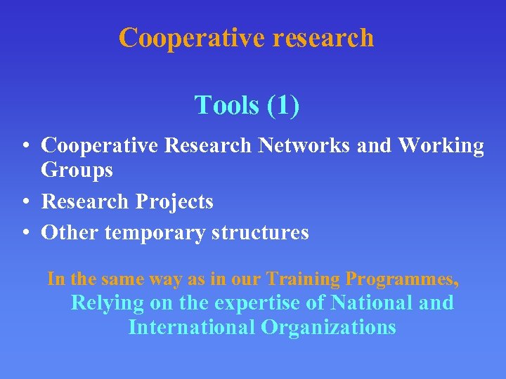 Cooperative research Tools (1) • Cooperative Research Networks and Working Groups • Research Projects