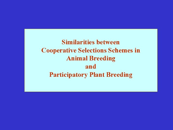Similarities between Cooperative Selections Schemes in Animal Breeding and Participatory Plant Breeding 