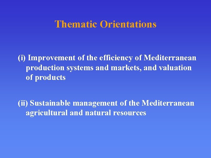 Thematic Orientations (i) Improvement of the efficiency of Mediterranean production systems and markets, and