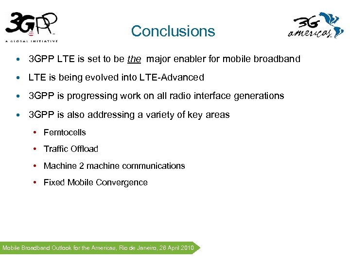 Conclusions • 3 GPP LTE is set to be the major enabler for mobile