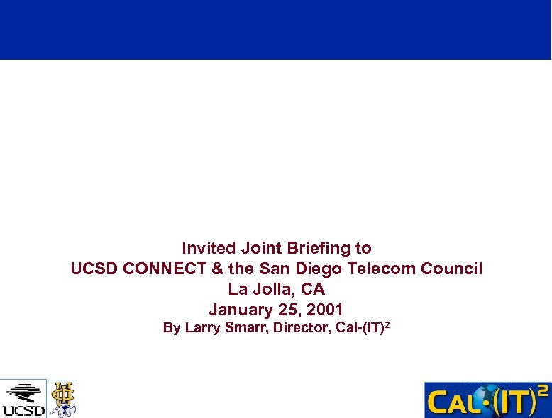 California Institute for Telecommunications and Information Technology Invited Joint Briefing to UCSD CONNECT &