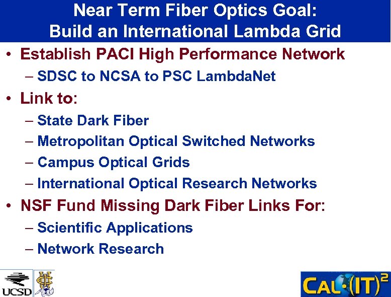Near Term Fiber Optics Goal: Build an International Lambda Grid • Establish PACI High