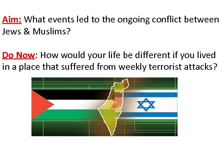 Aim: What events led to the ongoing conflict between Jews & Muslims? Do Now: