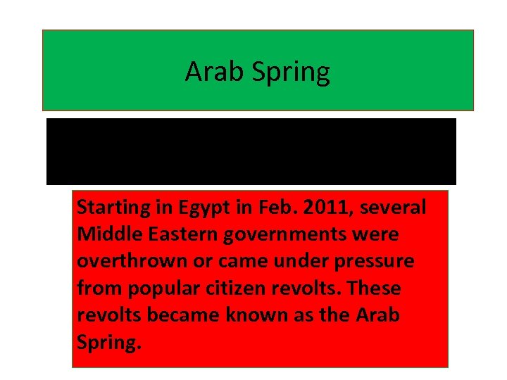 Arab Spring Starting in Egypt in Feb. 2011, several Middle Eastern governments were overthrown