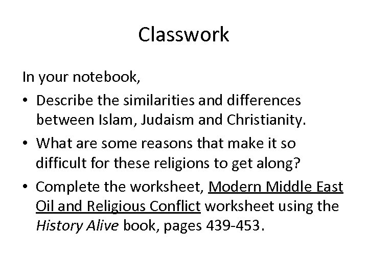 Classwork In your notebook, • Describe the similarities and differences between Islam, Judaism and