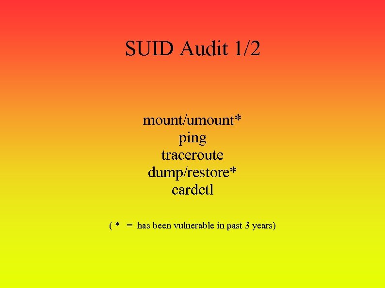 SUID Audit 1/2 mount/umount* ping traceroute dump/restore* cardctl ( * = has been vulnerable